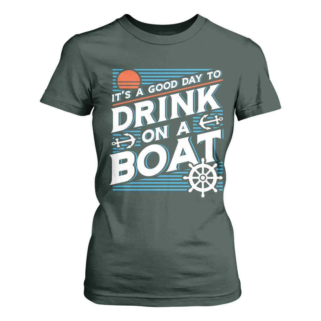It's A Good Day To Drink On A Boat T Shirt For Women TS09 Dark Forest Green Print Your Wear