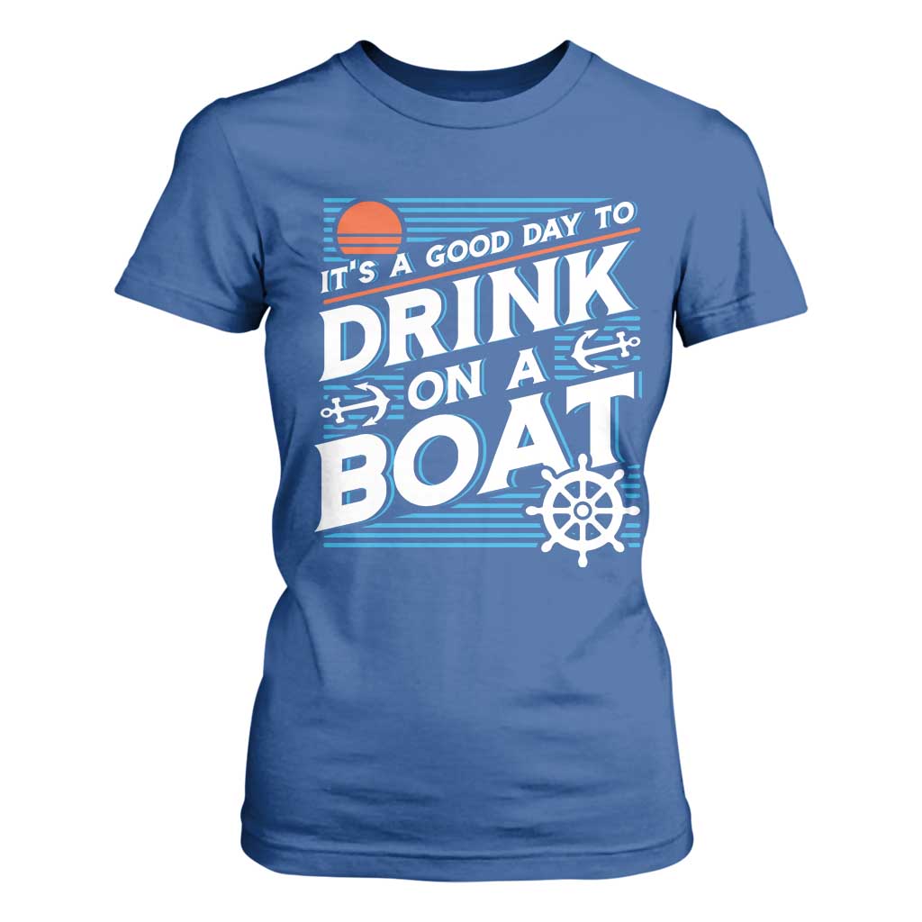 It's A Good Day To Drink On A Boat T Shirt For Women TS09 Royal Blue Print Your Wear