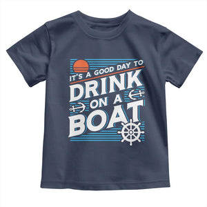 It's A Good Day To Drink On A Boat Toddler T Shirt TS09 Navy Print Your Wear