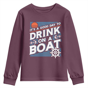 It's A Good Day To Drink On A Boat Youth Sweatshirt TS09 Maroon Print Your Wear