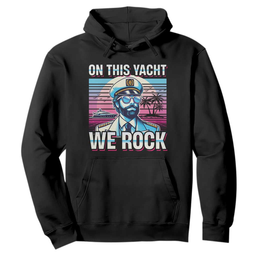 Yacht Rock Party Hoodie On This Yacht We Rock Boating TS09 Black Print Your Wear