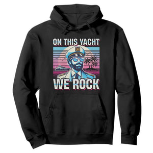 Yacht Rock Party Hoodie On This Yacht We Rock Boating TS09 Black Print Your Wear