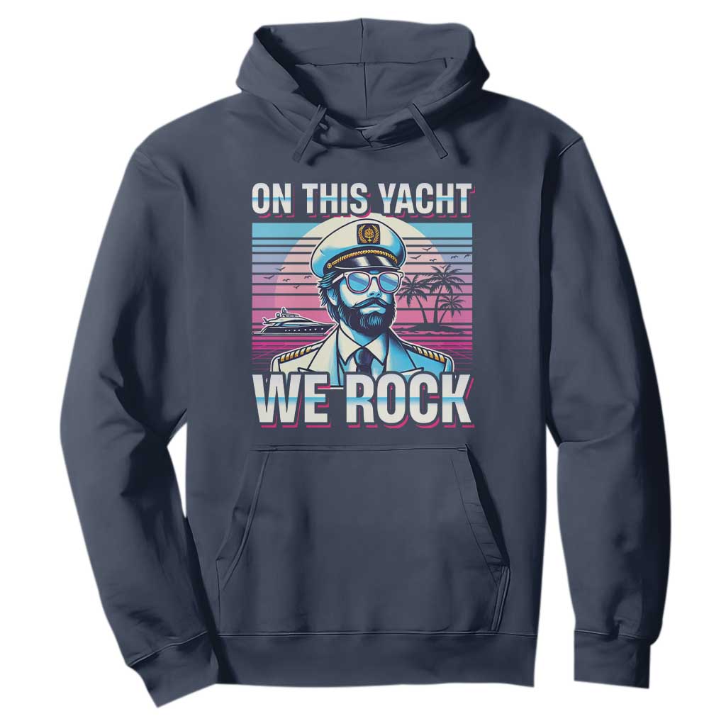 Yacht Rock Party Hoodie On This Yacht We Rock Boating TS09 Navy Print Your Wear