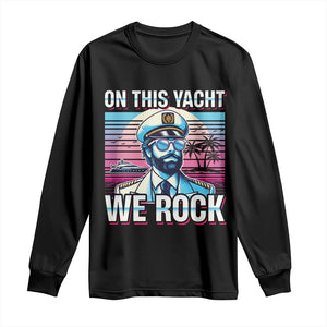 Yacht Rock Party Long Sleeve Shirt On This Yacht We Rock Boating TS09 Black Print Your Wear
