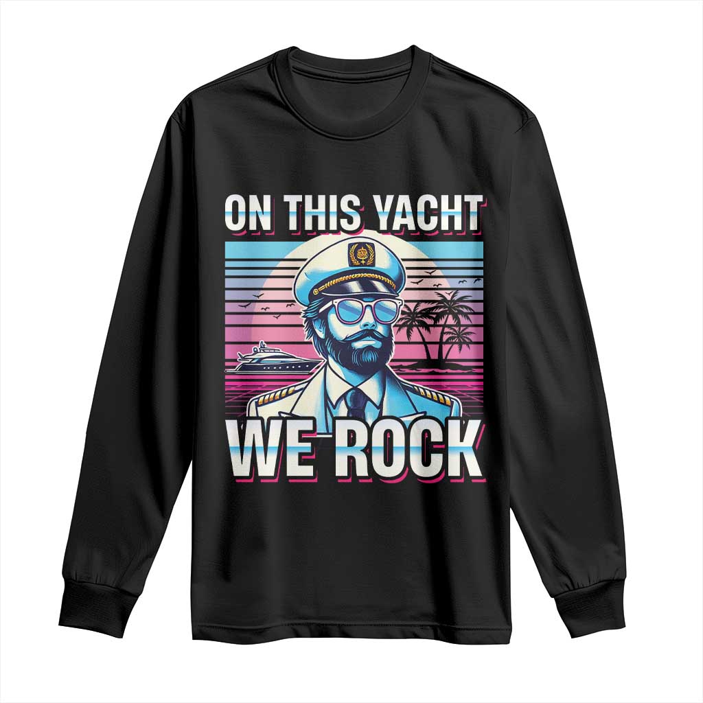 Yacht Rock Party Long Sleeve Shirt On This Yacht We Rock Boating TS09 Black Print Your Wear
