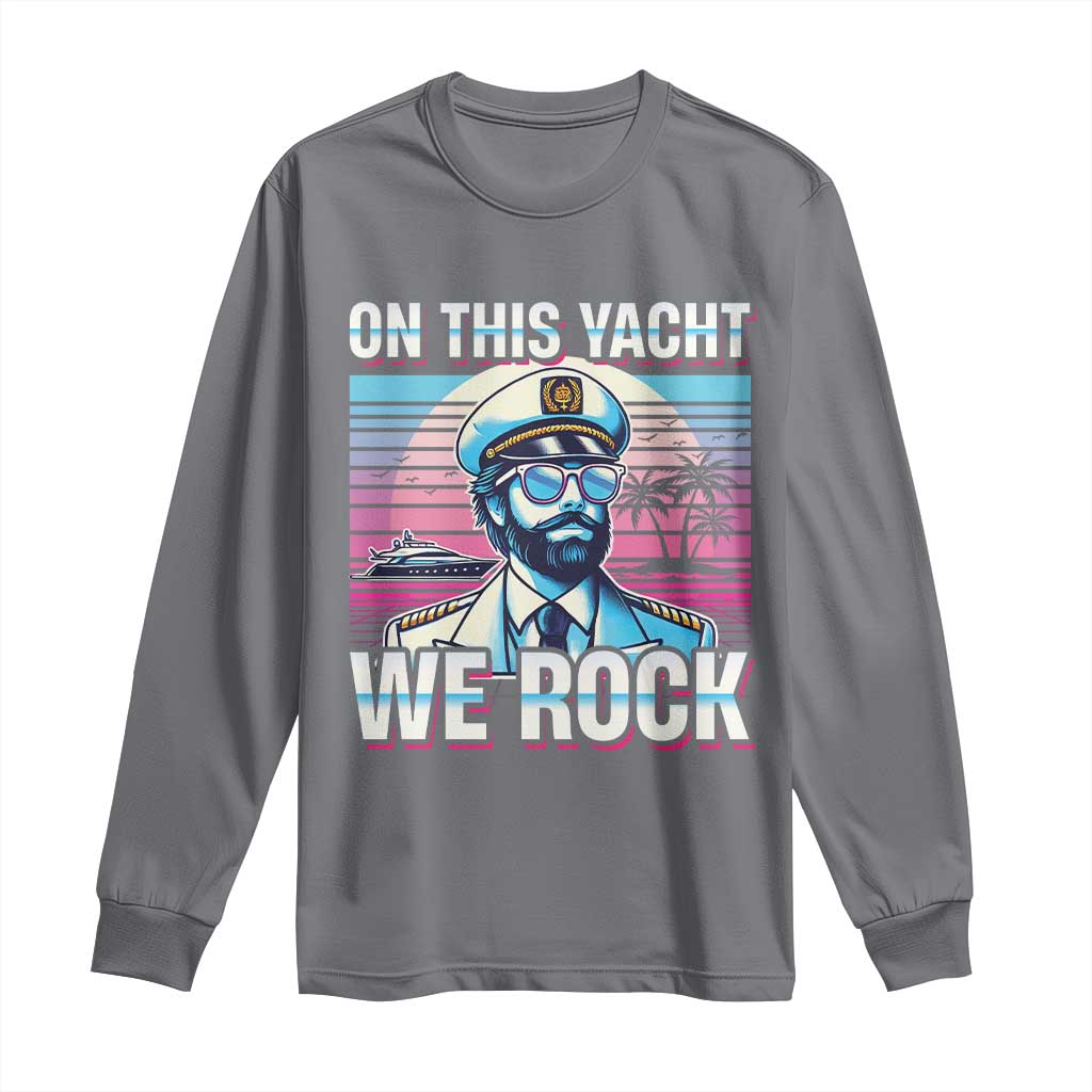 Yacht Rock Party Long Sleeve Shirt On This Yacht We Rock Boating TS09 Charcoal Print Your Wear