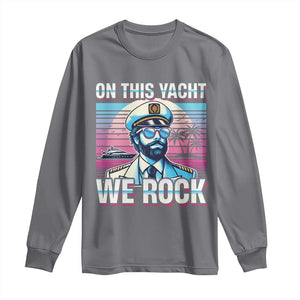 Yacht Rock Party Long Sleeve Shirt On This Yacht We Rock Boating TS09 Charcoal Print Your Wear