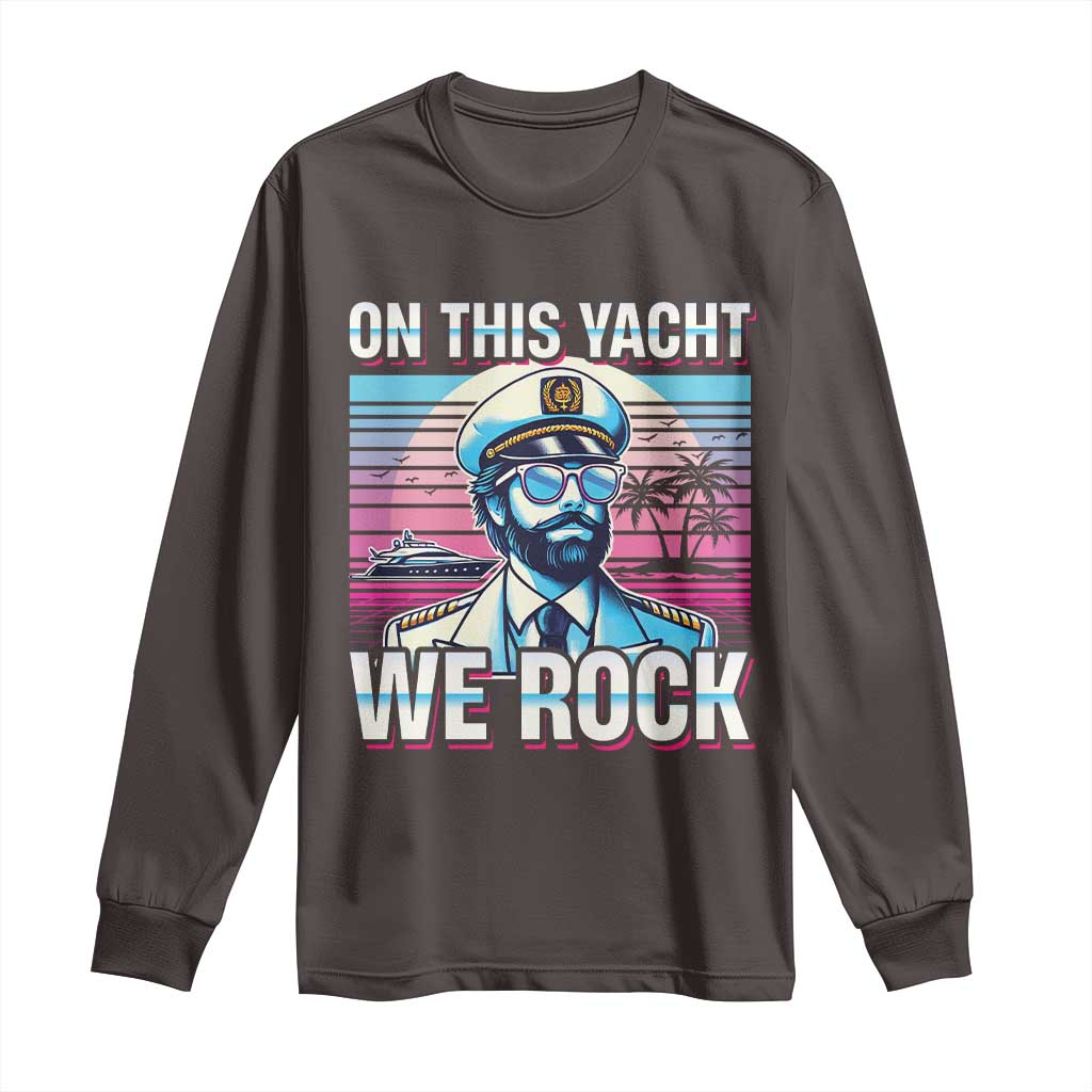 Yacht Rock Party Long Sleeve Shirt On This Yacht We Rock Boating TS09 Dark Chocolate Print Your Wear