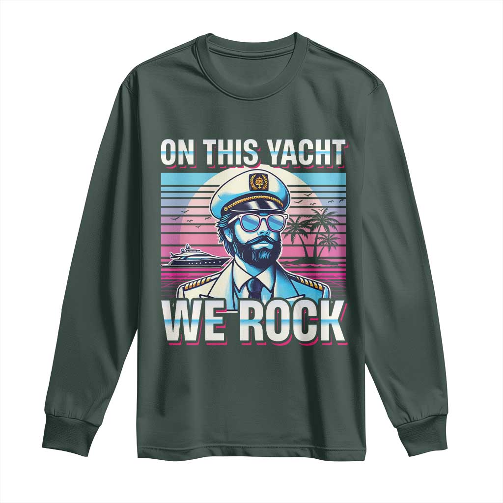 Yacht Rock Party Long Sleeve Shirt On This Yacht We Rock Boating TS09 Dark Forest Green Print Your Wear