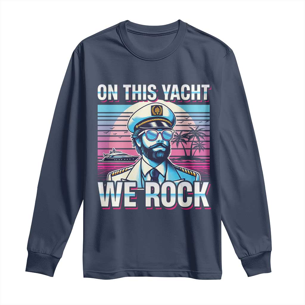 Yacht Rock Party Long Sleeve Shirt On This Yacht We Rock Boating TS09 Navy Print Your Wear