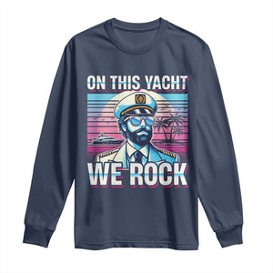 Yacht Rock Party Long Sleeve Shirt On This Yacht We Rock Boating TS09 Navy Print Your Wear