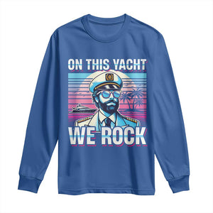Yacht Rock Party Long Sleeve Shirt On This Yacht We Rock Boating TS09 Royal Blue Print Your Wear