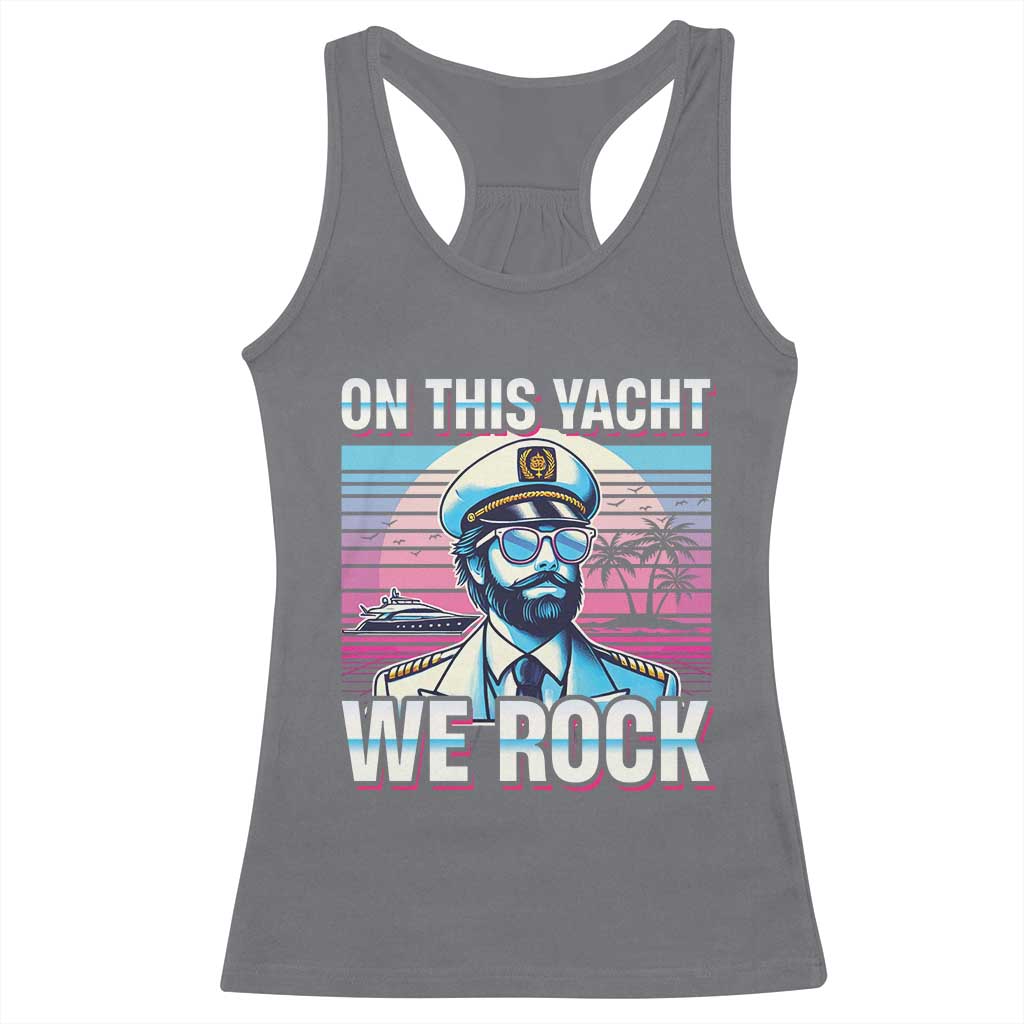 Yacht Rock Party Racerback Tank Top On This Yacht We Rock Boating TS09 Charcoal Print Your Wear
