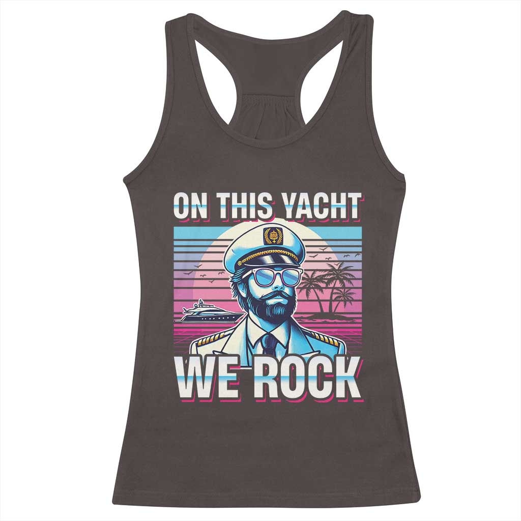 Yacht Rock Party Racerback Tank Top On This Yacht We Rock Boating TS09 Dark Chocolate Print Your Wear