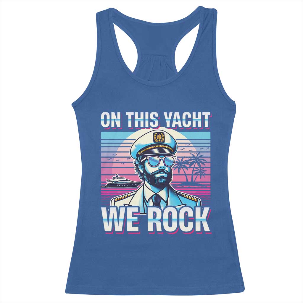 Yacht Rock Party Racerback Tank Top On This Yacht We Rock Boating TS09 Royal Blue Print Your Wear