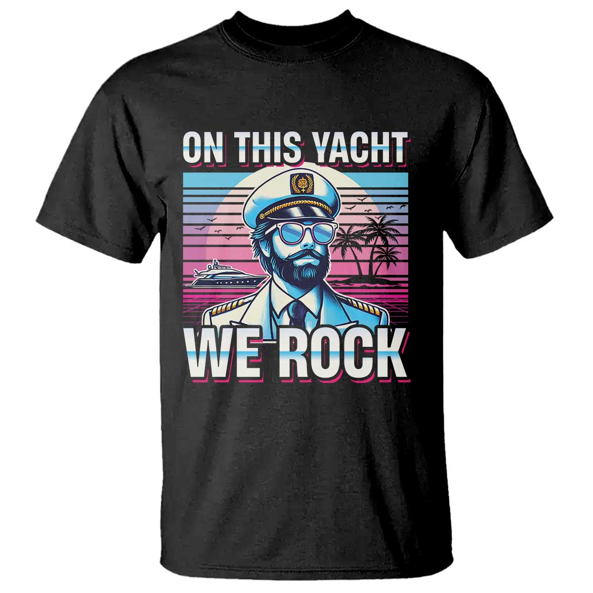 Yacht Rock Party T Shirt On This Yacht We Rock Boating TS09 Black Print Your Wear
