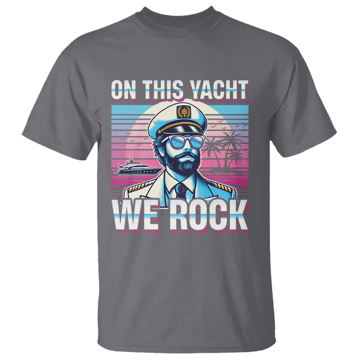 Yacht Rock Party T Shirt On This Yacht We Rock Boating TS09 Charcoal Print Your Wear