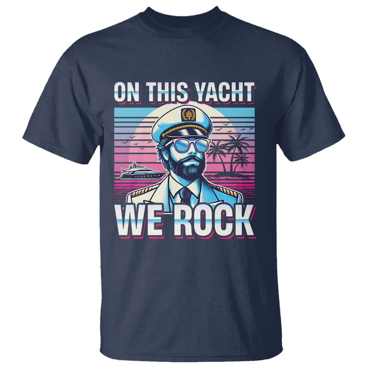 Yacht Rock Party T Shirt On This Yacht We Rock Boating TS09 Navy Print Your Wear