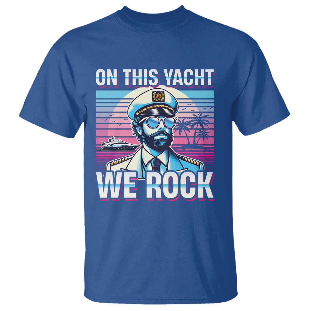 Yacht Rock Party T Shirt On This Yacht We Rock Boating TS09 Royal Blue Print Your Wear