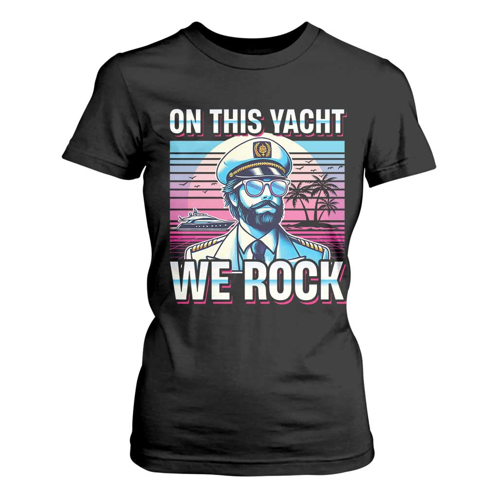 Yacht Rock Party T Shirt For Women On This Yacht We Rock Boating TS09 Black Print Your Wear