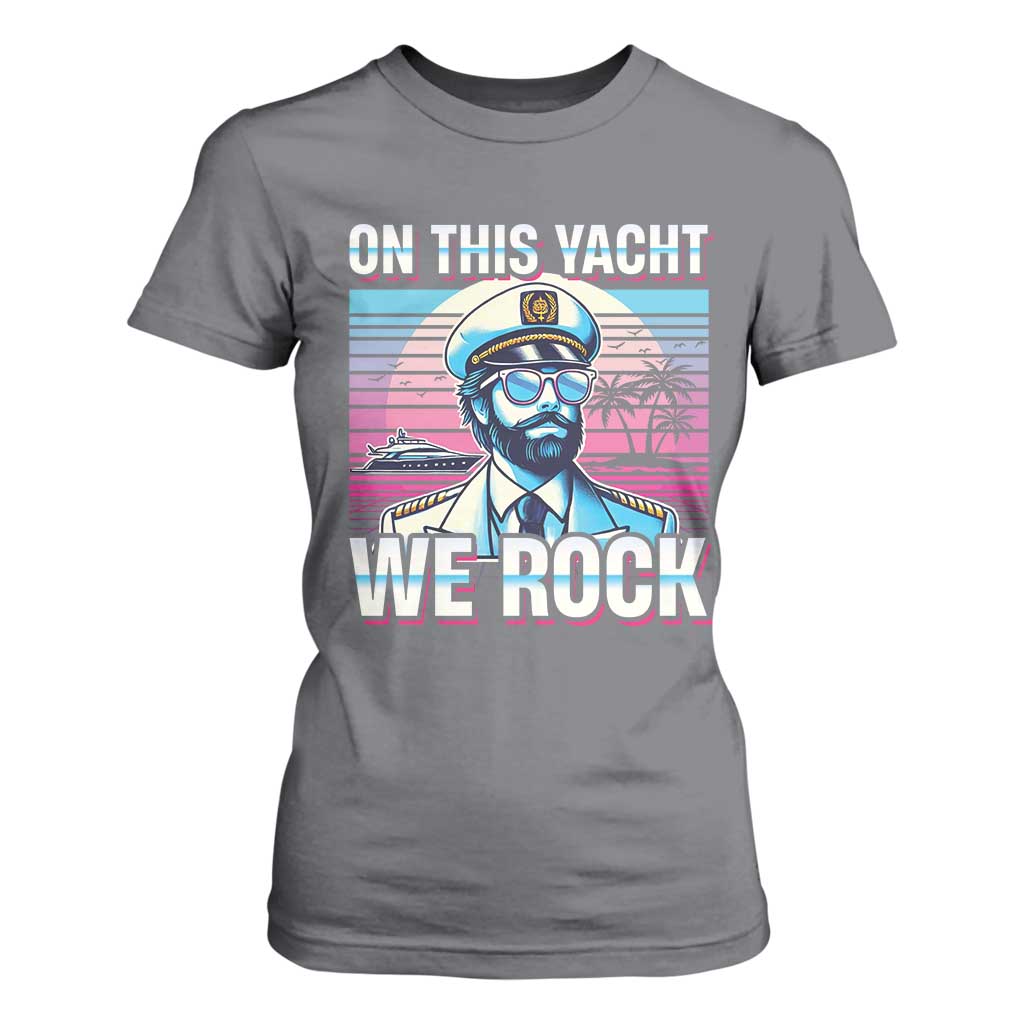 Yacht Rock Party T Shirt For Women On This Yacht We Rock Boating TS09 Charcoal Print Your Wear