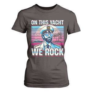 Yacht Rock Party T Shirt For Women On This Yacht We Rock Boating TS09 Dark Chocolate Print Your Wear