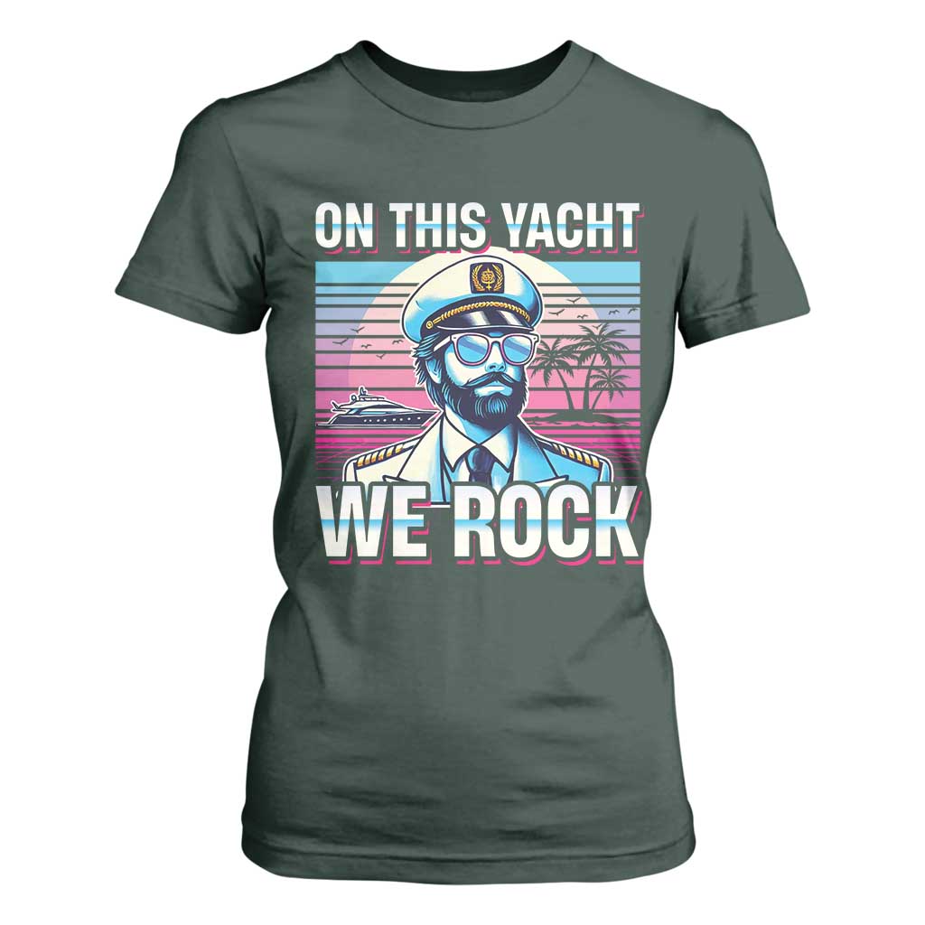 Yacht Rock Party T Shirt For Women On This Yacht We Rock Boating TS09 Dark Forest Green Print Your Wear