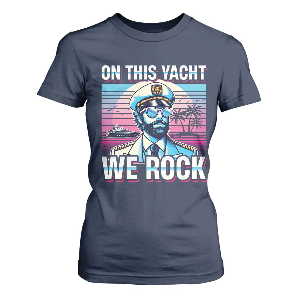Yacht Rock Party T Shirt For Women On This Yacht We Rock Boating TS09 Navy Print Your Wear