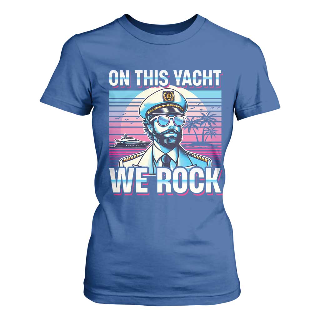 Yacht Rock Party T Shirt For Women On This Yacht We Rock Boating TS09 Royal Blue Print Your Wear