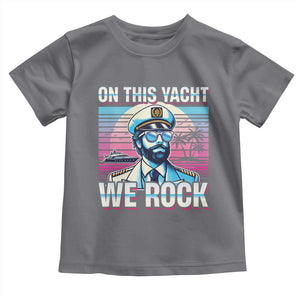 Yacht Rock Party Toddler T Shirt On This Yacht We Rock Boating TS09 Charcoal Print Your Wear