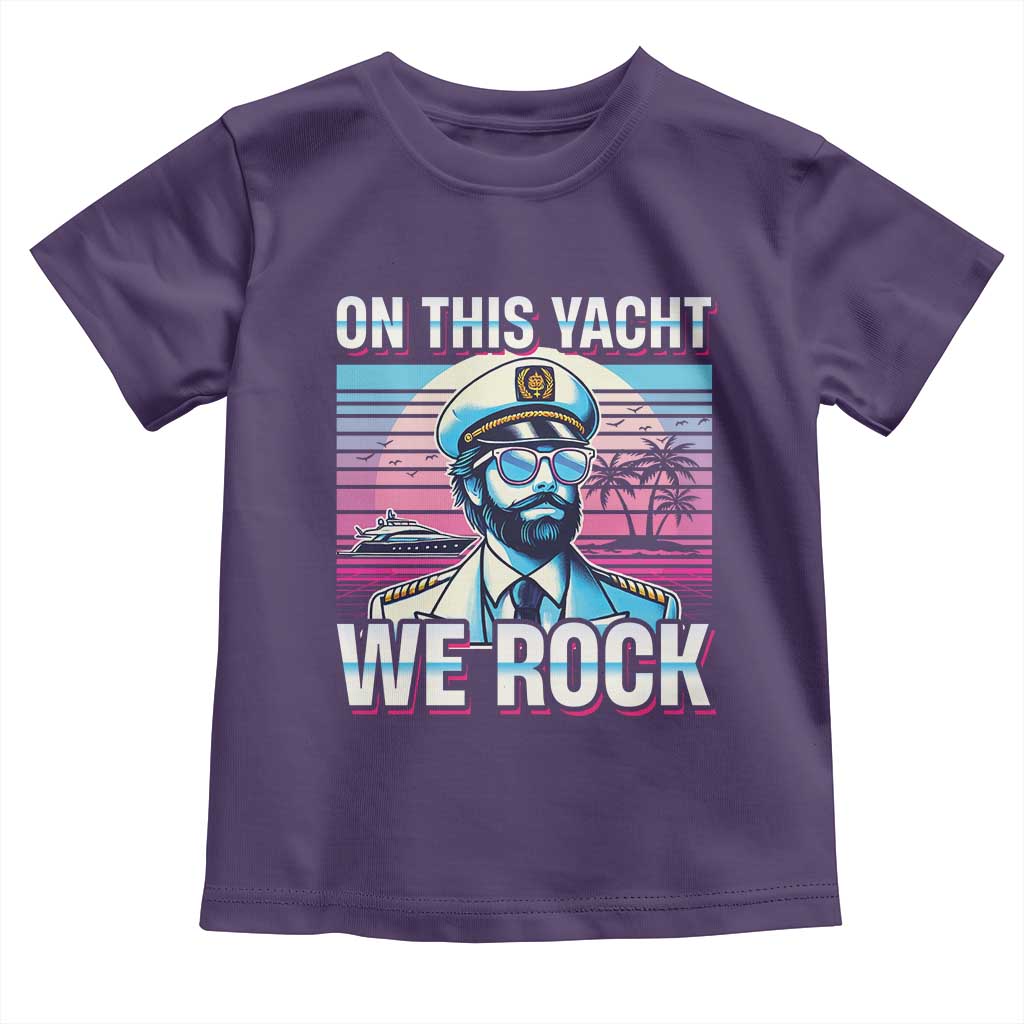 Yacht Rock Party Toddler T Shirt On This Yacht We Rock Boating TS09 Purple Print Your Wear