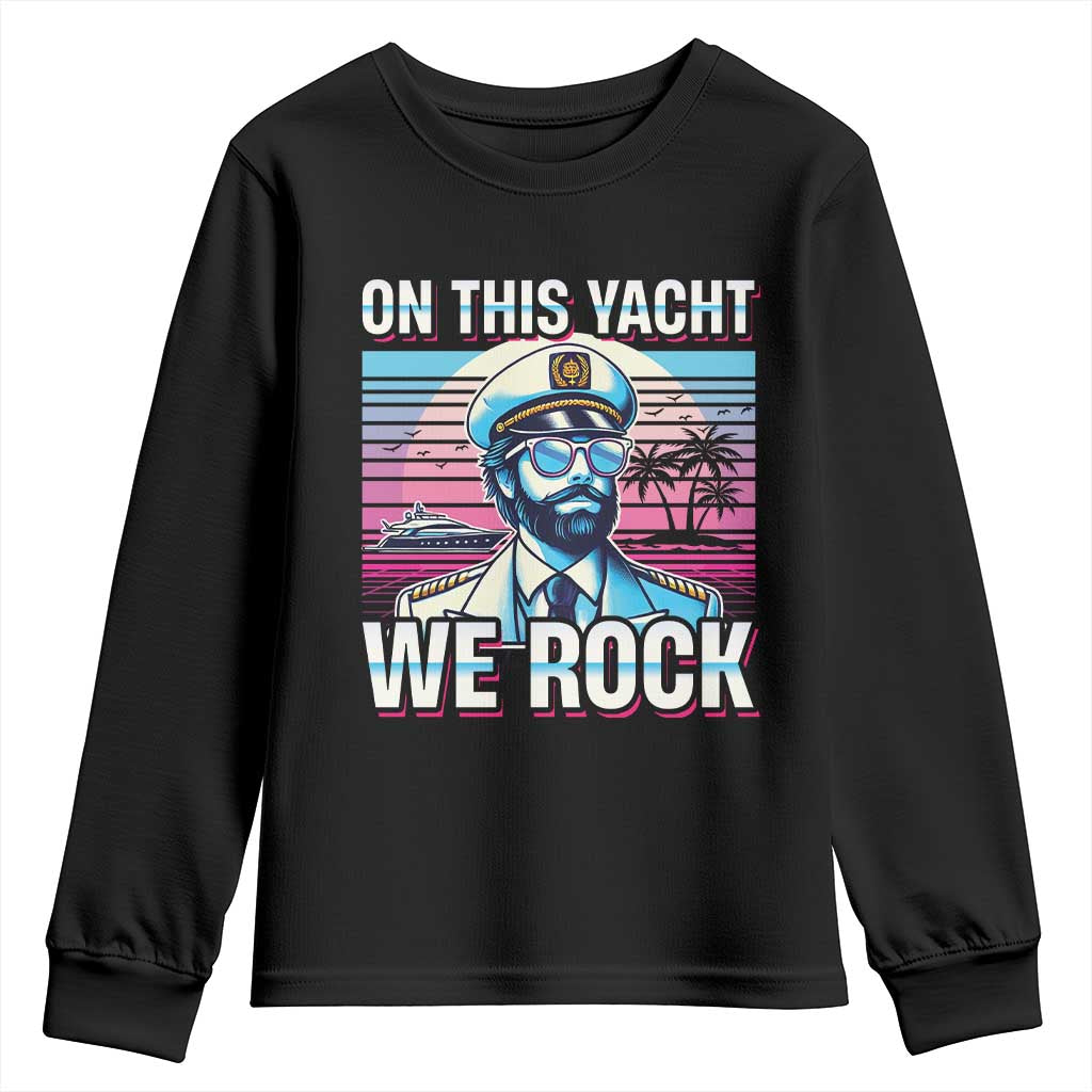 Yacht Rock Party Youth Sweatshirt On This Yacht We Rock Boating TS09 Black Print Your Wear