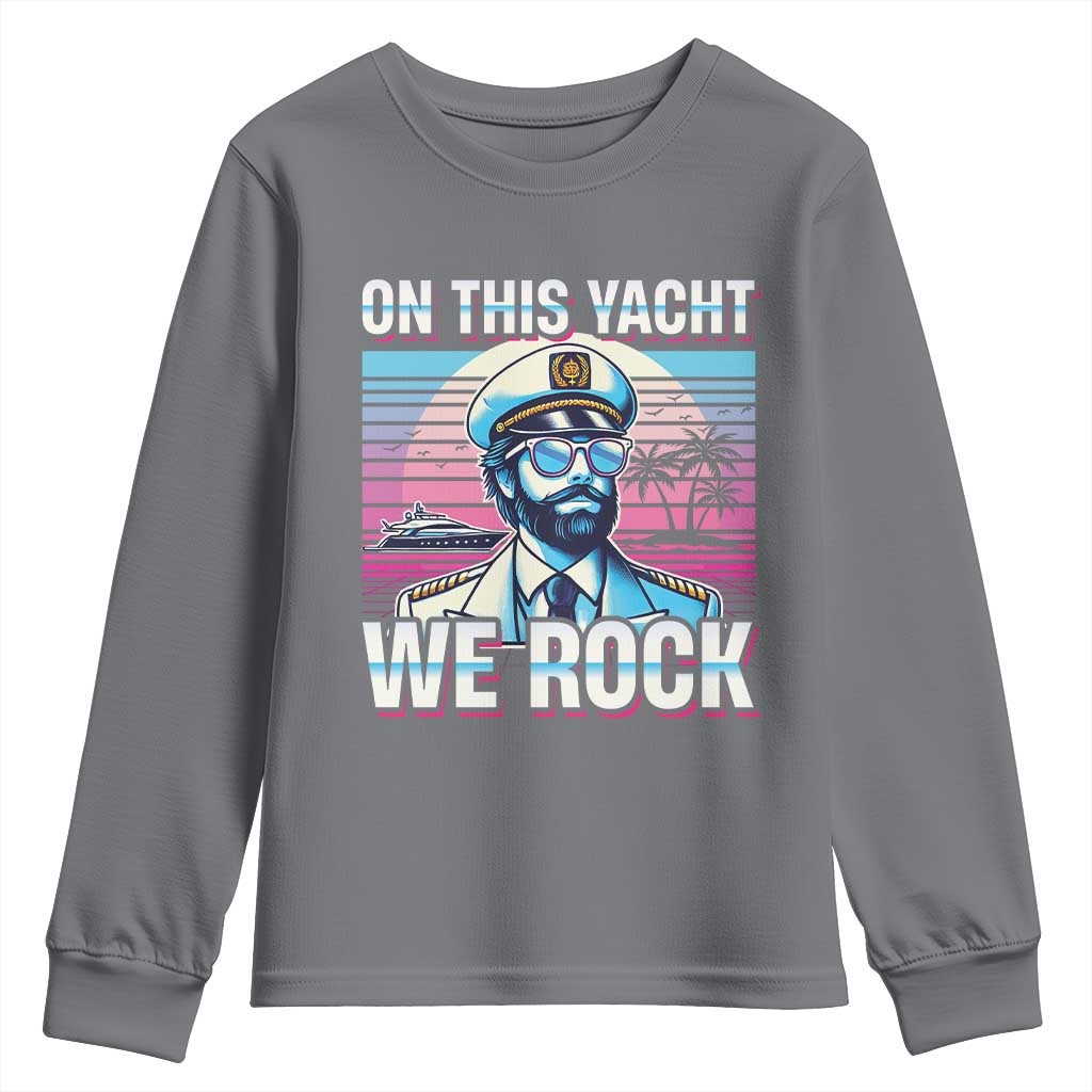 Yacht Rock Party Youth Sweatshirt On This Yacht We Rock Boating TS09 Charcoal Print Your Wear