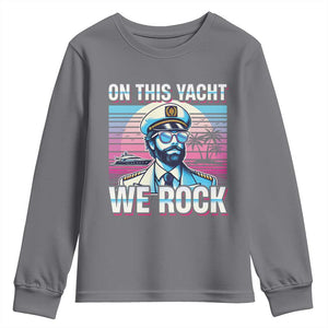 Yacht Rock Party Youth Sweatshirt On This Yacht We Rock Boating TS09 Charcoal Print Your Wear