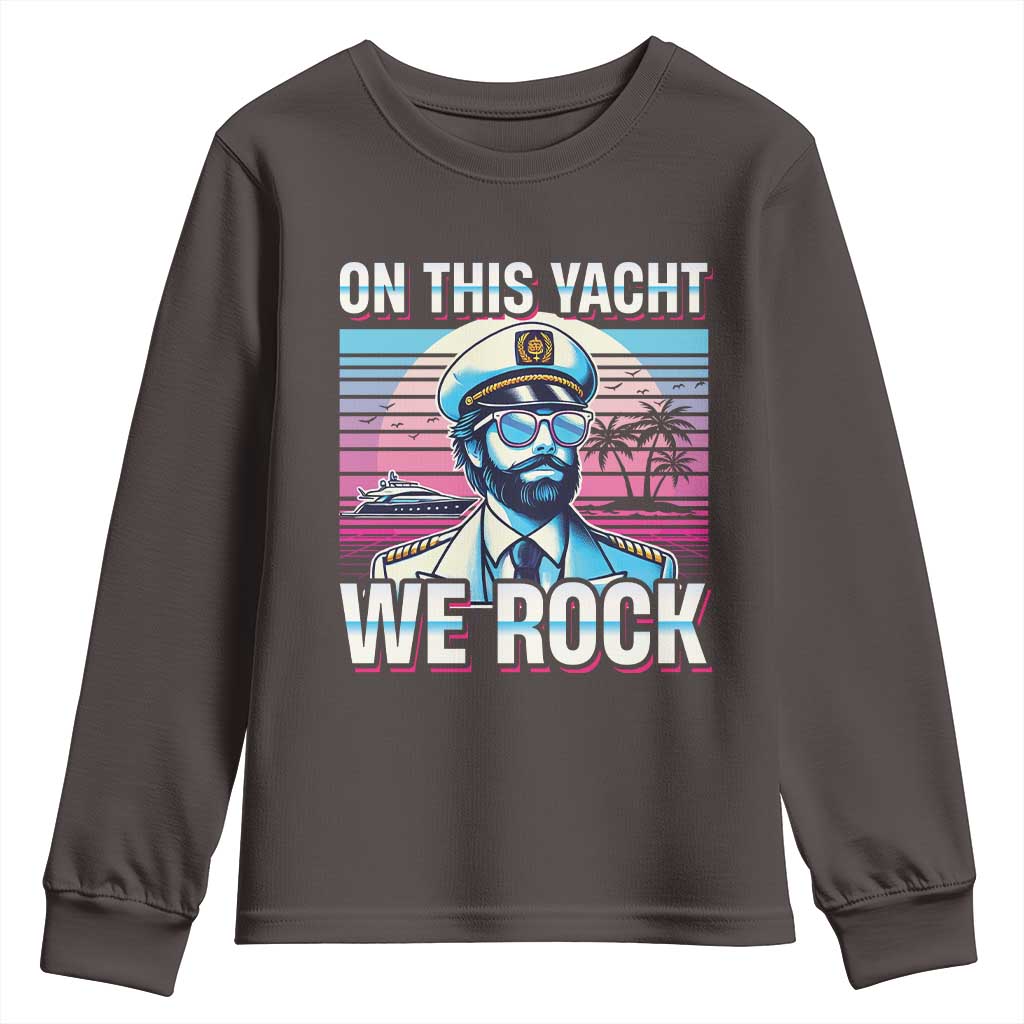 Yacht Rock Party Youth Sweatshirt On This Yacht We Rock Boating TS09 Dark Chocolate Print Your Wear