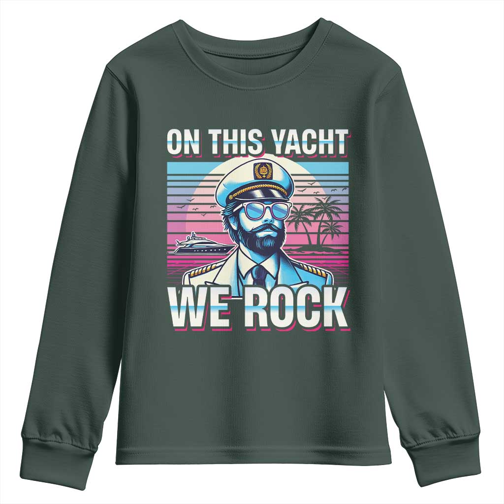 Yacht Rock Party Youth Sweatshirt On This Yacht We Rock Boating TS09 Dark Forest Green Print Your Wear