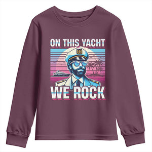 Yacht Rock Party Youth Sweatshirt On This Yacht We Rock Boating TS09 Maroon Print Your Wear