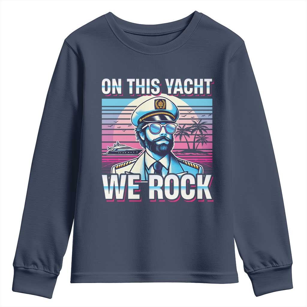 Yacht Rock Party Youth Sweatshirt On This Yacht We Rock Boating TS09 Navy Print Your Wear