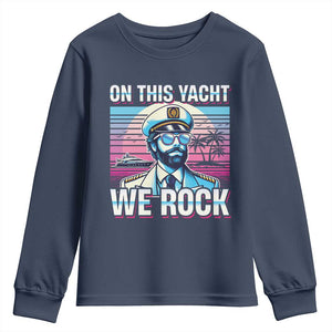Yacht Rock Party Youth Sweatshirt On This Yacht We Rock Boating TS09 Navy Print Your Wear