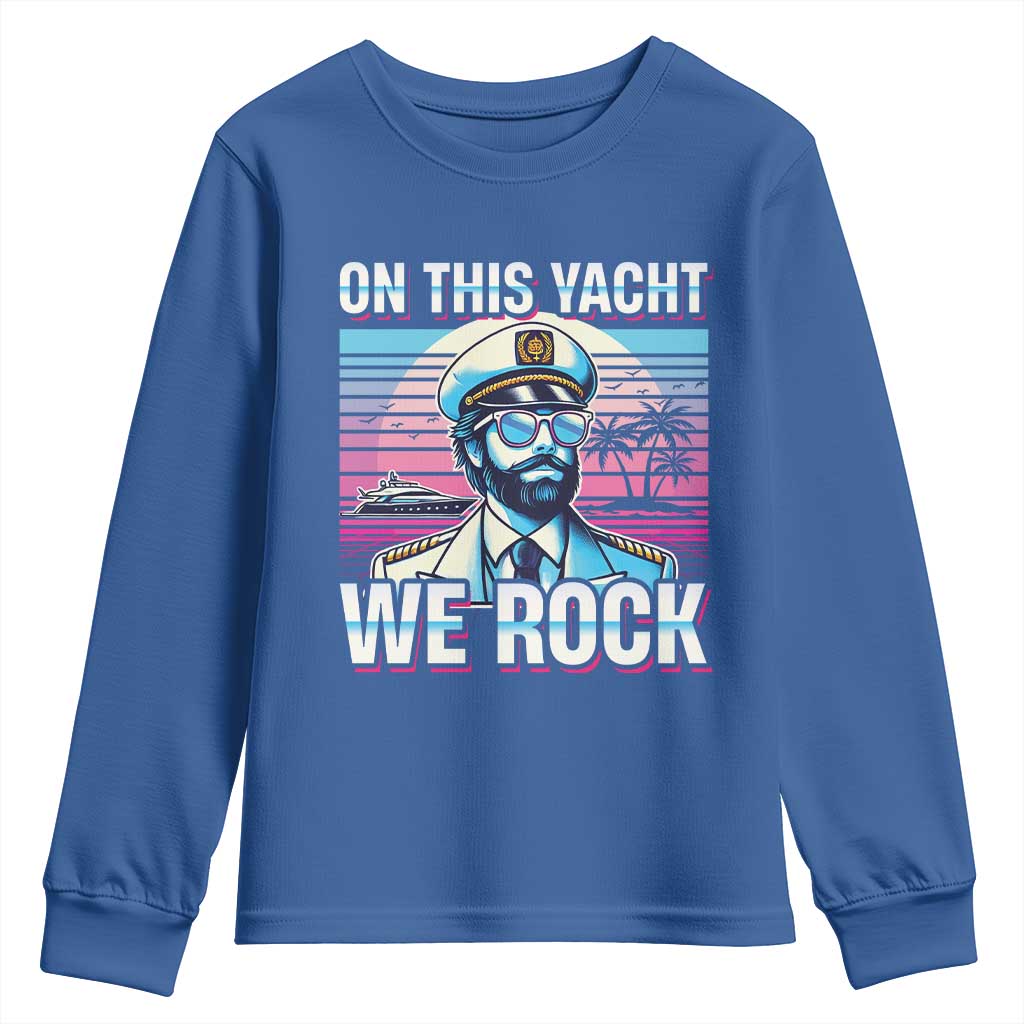 Yacht Rock Party Youth Sweatshirt On This Yacht We Rock Boating TS09 Royal Blue Print Your Wear