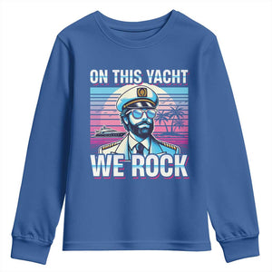 Yacht Rock Party Youth Sweatshirt On This Yacht We Rock Boating TS09 Royal Blue Print Your Wear