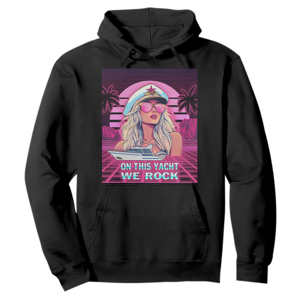 Yacht Rock Party Hoodie On This Yacht We Rock Boating Lady Captain TS09 Black Print Your Wear