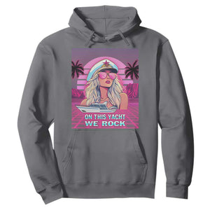 Yacht Rock Party Hoodie On This Yacht We Rock Boating Lady Captain TS09 Charcoal Print Your Wear