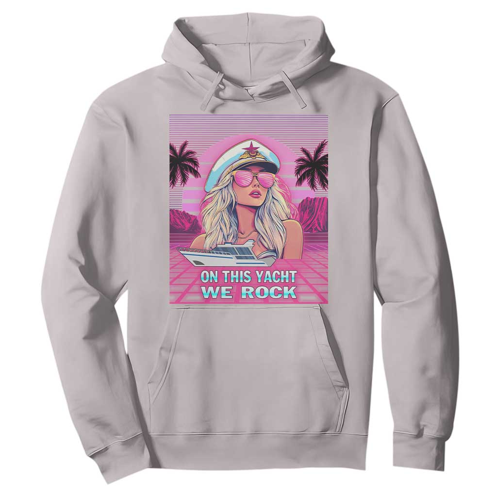 Yacht Rock Party Hoodie On This Yacht We Rock Boating Lady Captain TS09 Ice Gray Print Your Wear