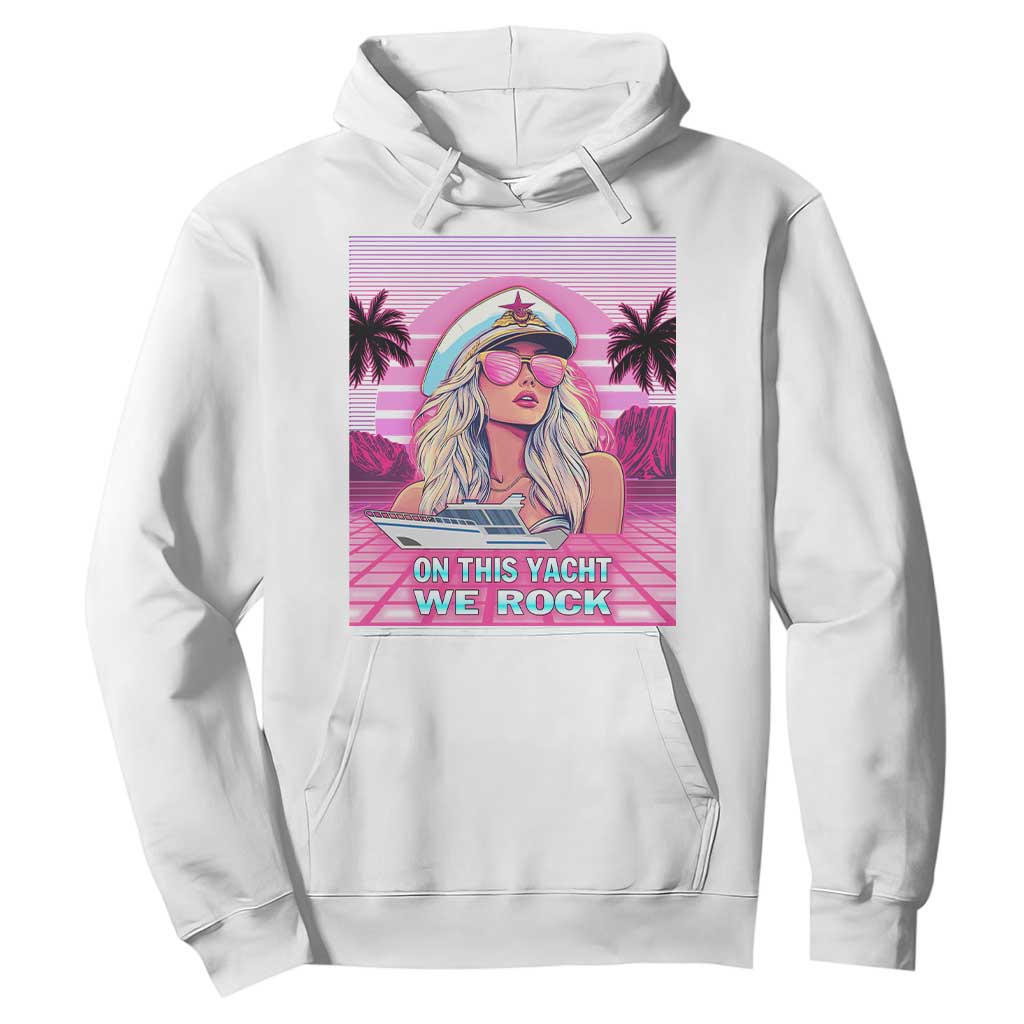 Yacht Rock Party Hoodie On This Yacht We Rock Boating Lady Captain TS09 White Print Your Wear