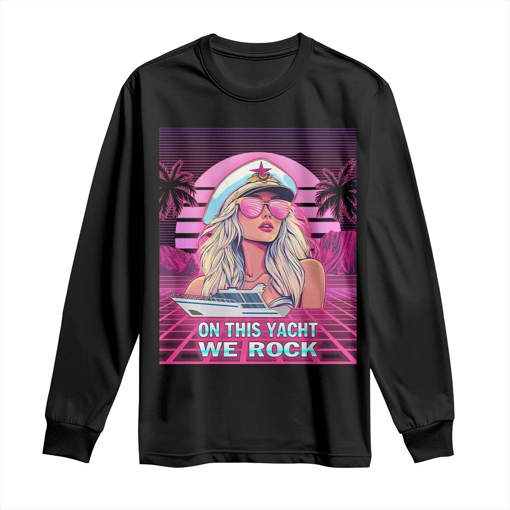 Yacht Rock Party Long Sleeve Shirt On This Yacht We Rock Boating Lady Captain TS09 Black Print Your Wear
