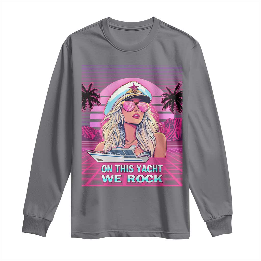 Yacht Rock Party Long Sleeve Shirt On This Yacht We Rock Boating Lady Captain TS09 Charcoal Print Your Wear