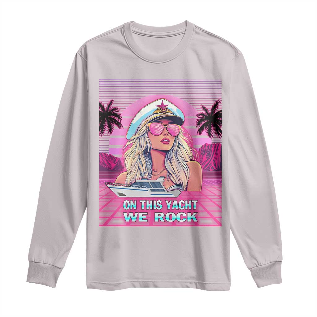 Yacht Rock Party Long Sleeve Shirt On This Yacht We Rock Boating Lady Captain TS09 Ice Gray Print Your Wear