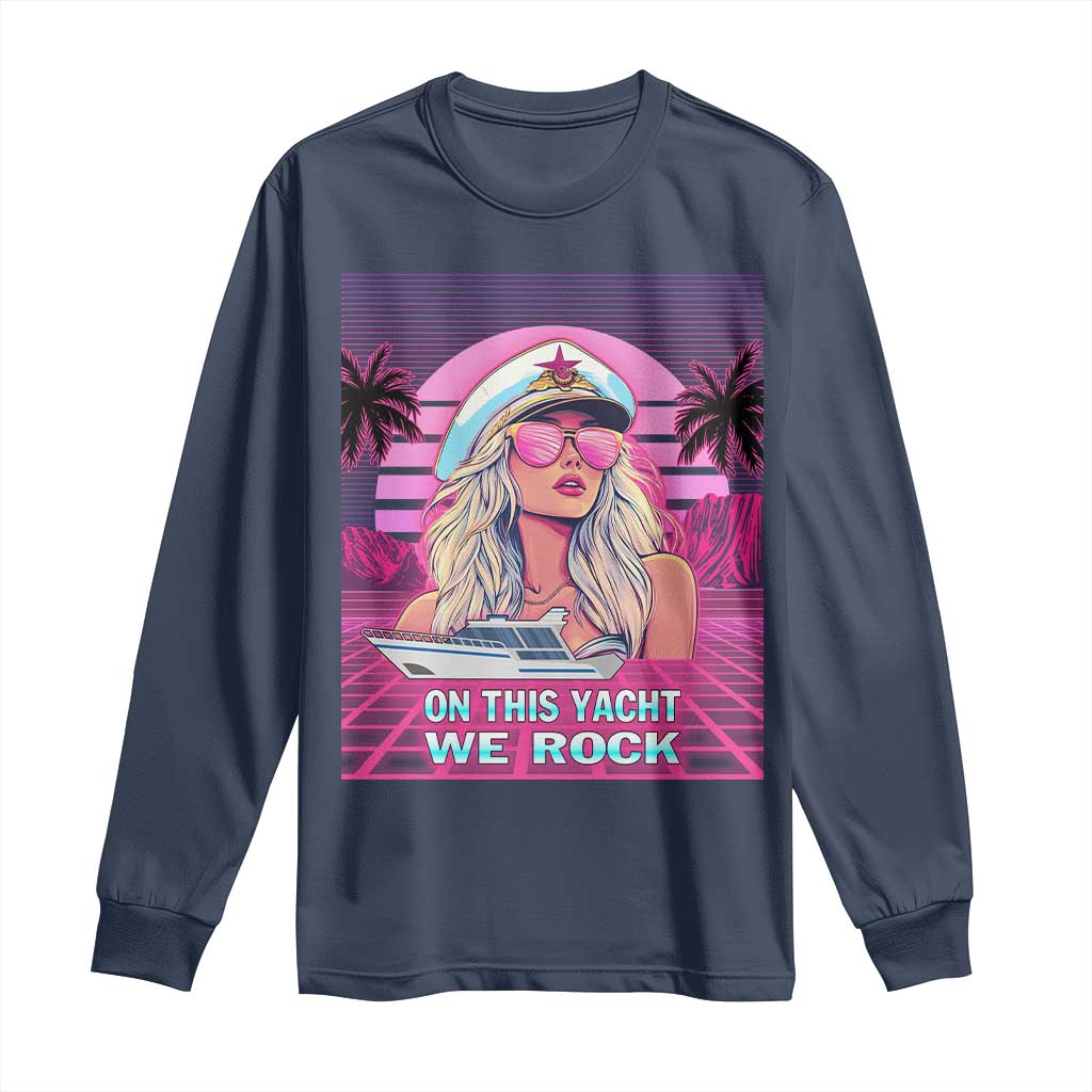 Yacht Rock Party Long Sleeve Shirt On This Yacht We Rock Boating Lady Captain TS09 Navy Print Your Wear