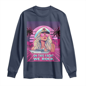 Yacht Rock Party Long Sleeve Shirt On This Yacht We Rock Boating Lady Captain TS09 Navy Print Your Wear